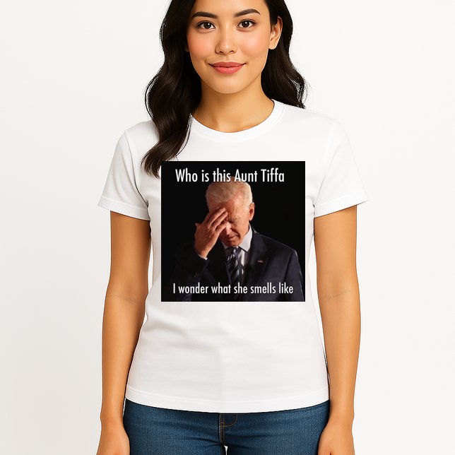 Who is Aunt Tiffa Joe Biden Funny Meme Womens T-Shirt