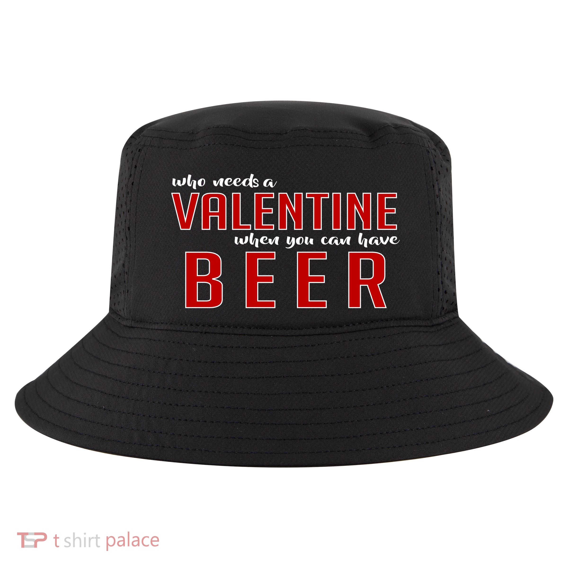 Who Needs A Valentine When You Can Have Beer Cool Comfort Performance Bucket Hat