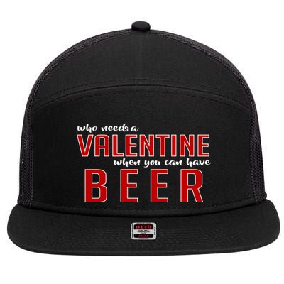 Who Needs A Valentine When You Can Have Beer 7 Panel Mesh Trucker Snapback Hat