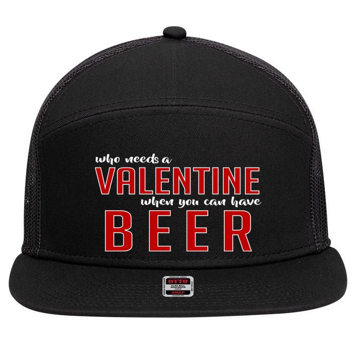 Who Needs A Valentine When You Can Have Beer 7 Panel Mesh Trucker Snapback Hat