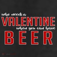 Who Needs A Valentine When You Can Have Beer 7 Panel Mesh Trucker Snapback Hat