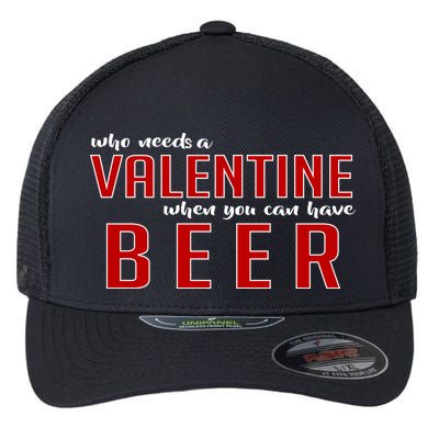 Who Needs A Valentine When You Can Have Beer Flexfit Unipanel Trucker Cap