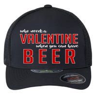 Who Needs A Valentine When You Can Have Beer Flexfit Unipanel Trucker Cap