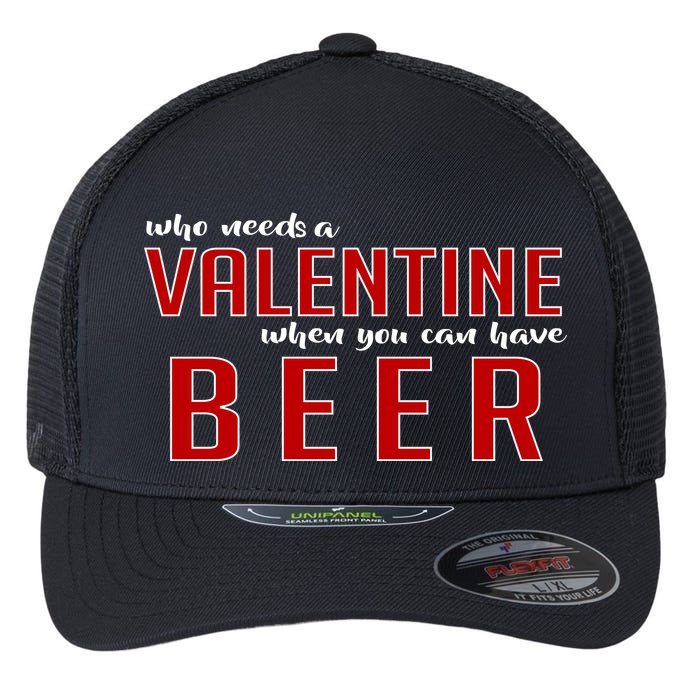 Who Needs A Valentine When You Can Have Beer Flexfit Unipanel Trucker Cap