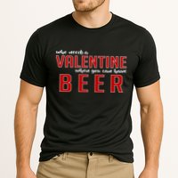 Who Needs A Valentine When You Can Have Beer Performance Shirt