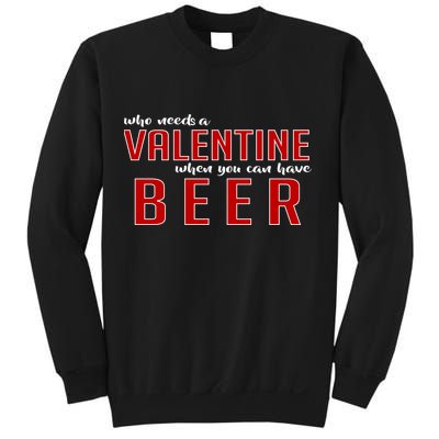 Who Needs A Valentine When You Can Have Beer Sweatshirt