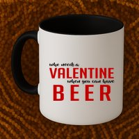 Who Needs A Valentine When You Can Have Beer Mug