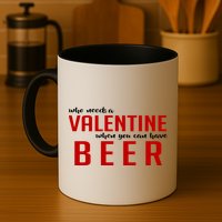 Who Needs A Valentine When You Can Have Beer Mug