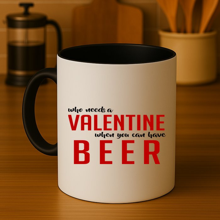 Who Needs A Valentine When You Can Have Beer Mug