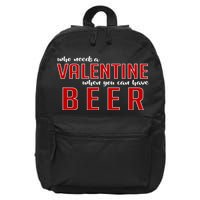 Who Needs A Valentine When You Can Have Beer 16 in Basic Backpack