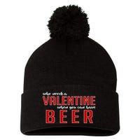 Who Needs A Valentine When You Can Have Beer Pom Pom 12in Knit Beanie