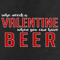 Who Needs A Valentine When You Can Have Beer Hat