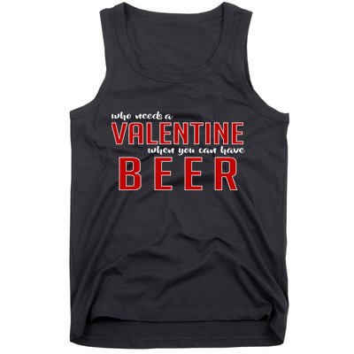 Who Needs A Valentine When You Can Have Beer Tank Top