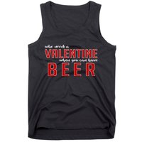 Who Needs A Valentine When You Can Have Beer Tank Top