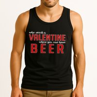 Who Needs A Valentine When You Can Have Beer Tank Top