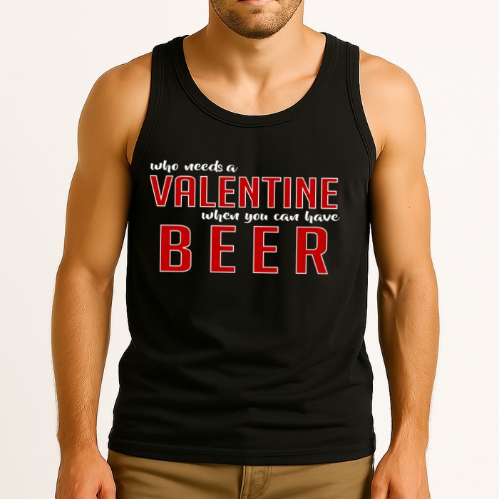 Who Needs A Valentine When You Can Have Beer Tank Top