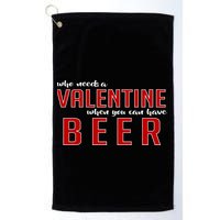Who Needs A Valentine When You Can Have Beer Golf Towel
