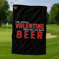 Who Needs A Valentine When You Can Have Beer Golf Towel