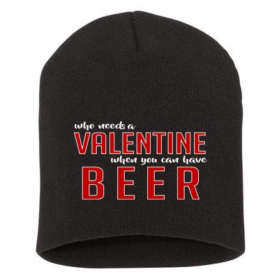 Who Needs A Valentine When You Can Have Beer Short Acrylic Beanie