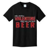 Who Needs A Valentine When You Can Have Beer Kids T-Shirt