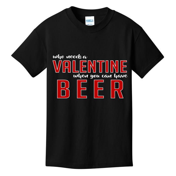 Who Needs A Valentine When You Can Have Beer Kids T-Shirt