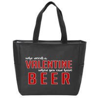 Who Needs A Valentine When You Can Have Beer Zip Tote Bag