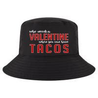 Who Needs A Valentine When You Can Have Tacos Cool Comfort Performance Bucket Hat