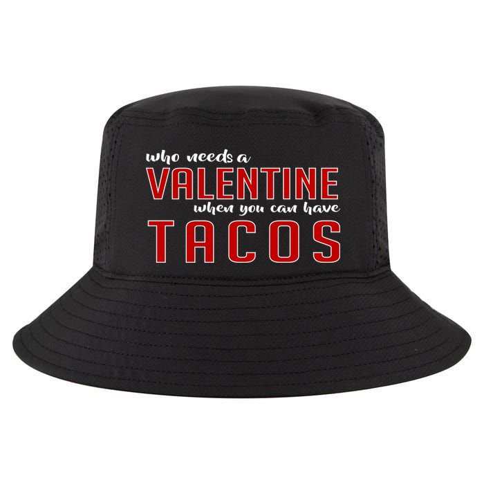 Who Needs A Valentine When You Can Have Tacos Cool Comfort Performance Bucket Hat