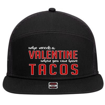 Who Needs A Valentine When You Can Have Tacos 7 Panel Mesh Trucker Snapback Hat