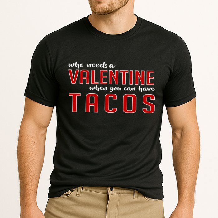 Who Needs A Valentine When You Can Have Tacos Performance Shirt