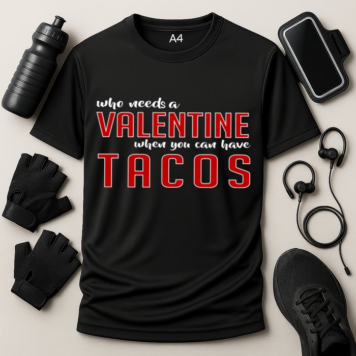 Who Needs A Valentine When You Can Have Tacos Performance Shirt