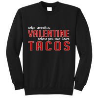 Who Needs A Valentine When You Can Have Tacos Sweatshirt