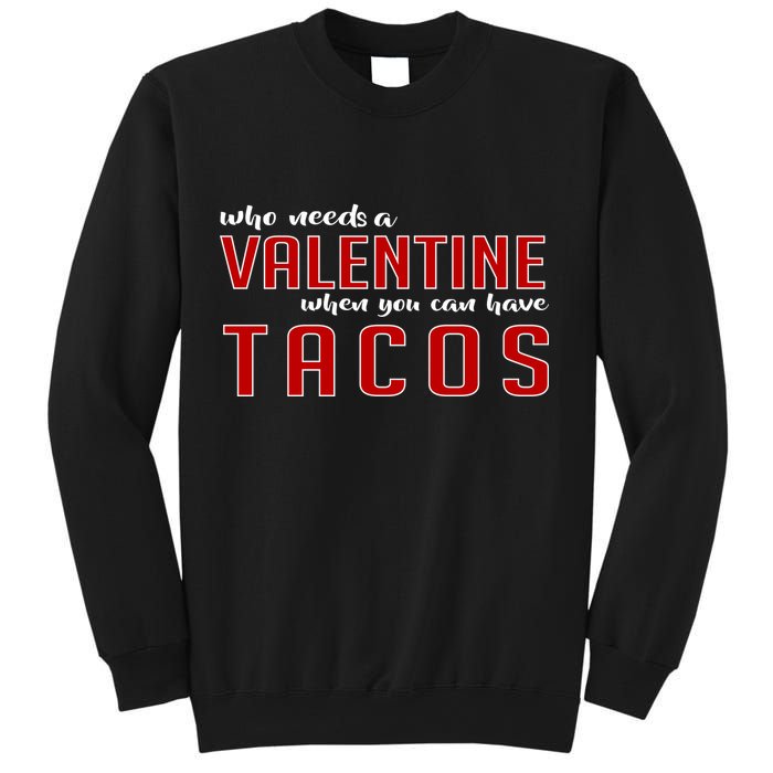 Who Needs A Valentine When You Can Have Tacos Sweatshirt