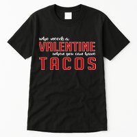 Who Needs A Valentine When You Can Have Tacos Tall T-Shirt