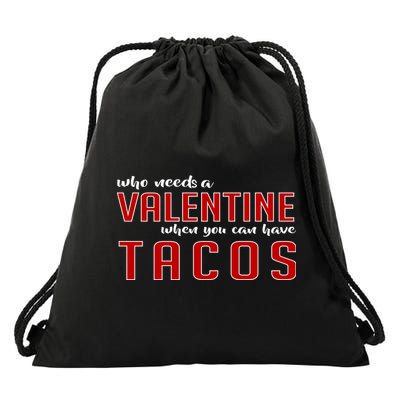 Who Needs A Valentine When You Can Have Tacos Drawstring Bag