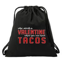 Who Needs A Valentine When You Can Have Tacos Drawstring Bag