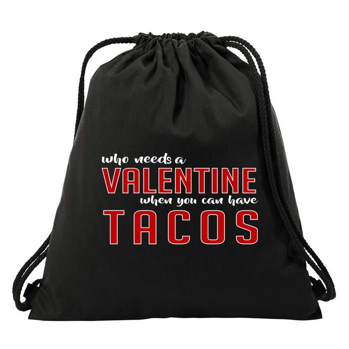 Who Needs A Valentine When You Can Have Tacos Drawstring Bag