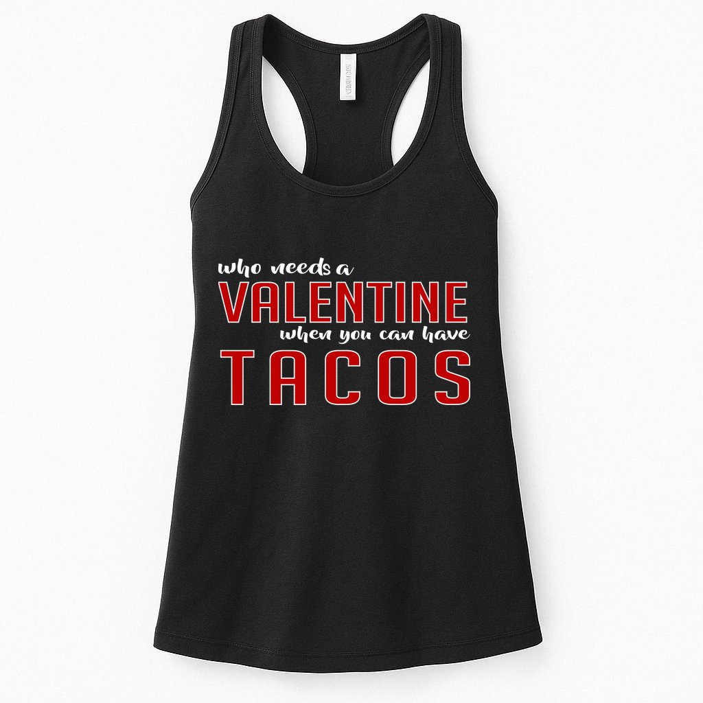 Who Needs A Valentine When You Can Have Tacos Womens Tank Top