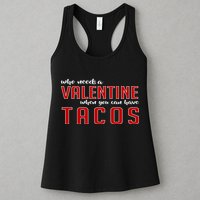 Who Needs A Valentine When You Can Have Tacos Womens Tank Top