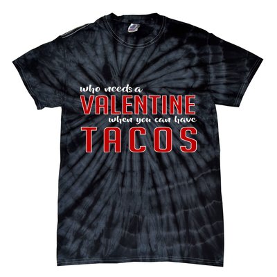 Who Needs A Valentine When You Can Have Tacos Tie-Dye T-Shirt
