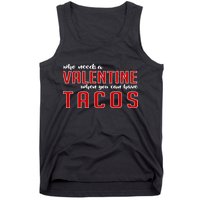 Who Needs A Valentine When You Can Have Tacos Tank Top