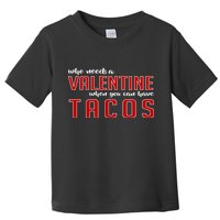 Who Needs A Valentine When You Can Have Tacos Toddler T-Shirt