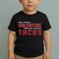 Who Needs A Valentine When You Can Have Tacos Toddler T-Shirt