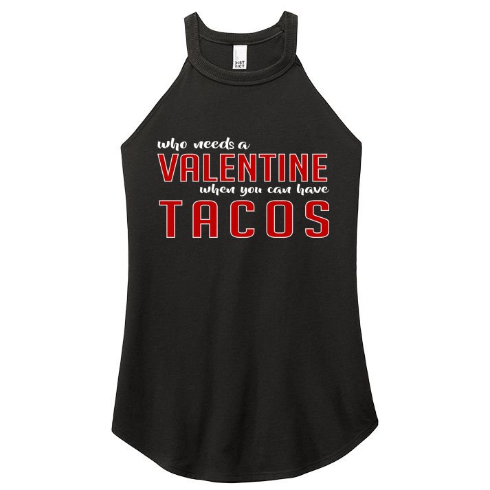 Who Needs A Valentine When You Can Have Tacos Women's Perfect Tri Rocker Tank