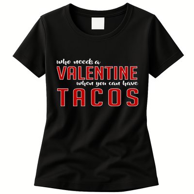 Who Needs A Valentine When You Can Have Tacos Womens T-Shirt