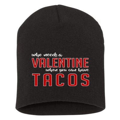 Who Needs A Valentine When You Can Have Tacos Short Acrylic Beanie