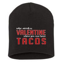 Who Needs A Valentine When You Can Have Tacos Short Acrylic Beanie