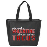 Who Needs A Valentine When You Can Have Tacos Zip Tote Bag
