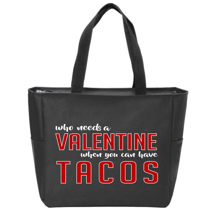 Who Needs A Valentine When You Can Have Tacos Zip Tote Bag