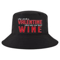 Who Needs A Valentine When You Can Have Wine Cool Comfort Performance Bucket Hat